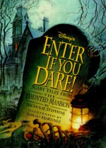 Disney's Enter If You Dare!: Scary Tales from the Haunted Mansion - Nicholas Stephens, Sergio Martinez