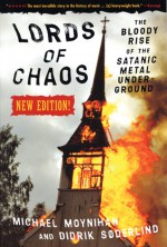 Lords of Chaos: The Bloody Rise of the Satanic Metal Underground New Edition - Michael Moynihan, Didrik Søderlind