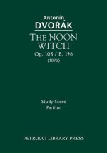 The Noon Witch, Op. 108 / B. 196: Study Score - Antonín Dvořák, Jarmil Burghauser