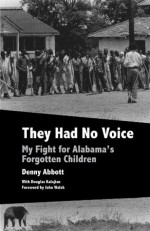 They Had No Voice: My Fight for Alabama's Forgotten Children - Denny Abbott, Douglas Kalajian, John Walsh