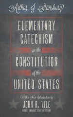 Elementary Catechism on the Constitution of the United States - Arthur J. Stansbury, John R. Vile