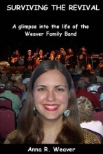 Surviving the Revival: A glimpse into the life of the Weaver Family Band - Anna Weaver