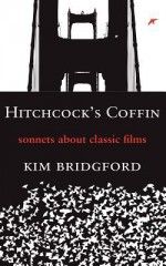 Hitchcock's Coffin: Sonnets about Classic Films - Kim Bridgford