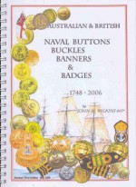 Australian & British Naval Buttons, Buckles, Banners & Badges 1748-2006: Including a Brief History of British and Australian Naval Buttons with a Coll - John Wilkins