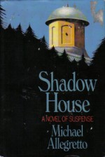 Shadow House - Michael Allegretto