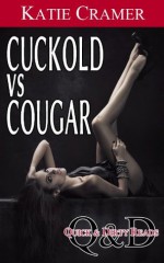 Cuckold vs Cougar (Interracial Hotwife Stories) (Quick and Dirty Reads) - Katie Cramer