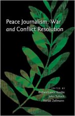 Peace Journalism, War and Conflict Resolution - Richard Lance Keeble, Florian Zollmann, John Tulloch