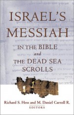 Israel's Messiah in the Bible and the Dead Sea Scrolls - Richard S. Hess