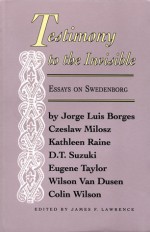 Testimony to the Invisible: Essays on Swedenborg - Czesław Miłosz, D.T. Suzuki, James Lawrence