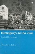 Hemingway's in Our Time: Lyrical Dimensions - Wendolyn E. Tetlow, Paul Lauritzen