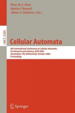 Cellular Automata: 6th International Conference on Cellular Automata for Research and Industry, Acri 2004, Amsterdam, the Netherlands, October 25-28, 2004. Proceedings - Peter Sloot