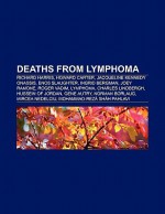 Deaths from Lymphoma: Richard Harris, Howard Carter, Jacqueline Kennedy Onassis, Enos Slaughter, Ingrid Bergman, Joey Ramone, Roger Vadim - Books Group