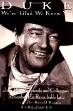 Duke: We're Glad We Knew You: John Wayne's Friends and Colleagues Remember His RemarkableLife - Herb Fagen