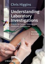 Understanding Laboratory Investigations: A Guide for Nurses, Midwives and Health Professionals - Chris Higgins