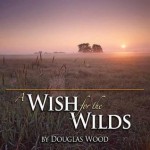 A Wish for the Wilds - Douglas Wood