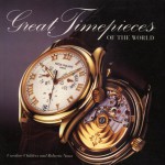 Great Timepieces of the World - Robert Naas, Caroline Childers