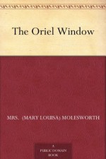 The Oriel Window - Mrs. Molesworth, L. Leslie Brooke