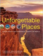 Unforgettable Places: Unique Sites and Experiences Around the World - Steve Davey, Steve Watkins, Clare Jones, Marc Schlossman