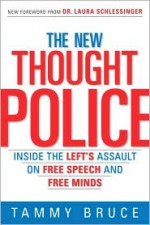 The New Thought Police: Inside the Left's Assault on Free Speech and Free Minds - Tammy Bruce, Laura C. Schlessinger