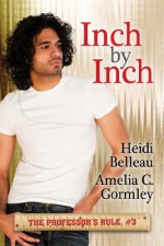 Inch by Inch - Heidi Belleau, Amelia C. Gormley