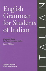 English Grammar for Students of Italian: The Study Guide for Those Learning Italian - Sergio Adorni