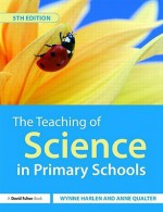 The Teaching of Science in Primary Schools - Wynn Harlen, Anne Qualter