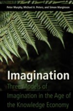 Imagination: Three Models of Imagination in the Age of the Knowledge Economy - Peter Murphy, Michael A. Peters