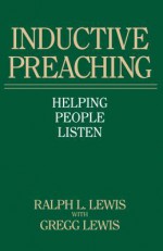 Inductive Preaching: Helping People Listen - Ralph L. Lewis, Gregg Lewis