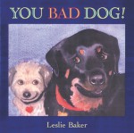 You Bad Dog! - Leslie Baker