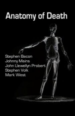 Anatomy of Death - Stephen Bacon, Johnny Mains, John Llewellyn Probert, Stephen Volk, Mark West