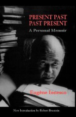 Present Past Past Present - Eugène Ionesco, Helen R. Lane, Robert Brustein