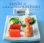 Sushi & Sashimi: Simple Food, Fresh Flavours - Yasuko Fukuoka