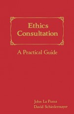 Ethics Consultation: A Practical Guide - John La Puma