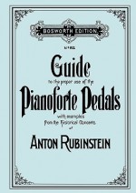 Guide to the Proper Use of the Pianoforte Pedals. [Facsimile of 1897 Edition] - Anton Rubinstein, Travis & Emery, John Preston