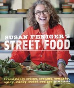 Susan Feniger's Street Food: Irresistibly Crispy, Creamy, Crunchy, Spicy, Sticky, Sweet Recipes - Susan Feniger, Kajsa Alger, Liz Lachman