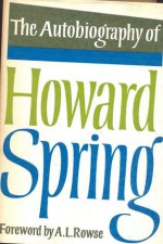 The Autobiography Of Howard Spring - Howard Spring