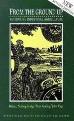 From the Ground Up: Rethinking Industrial Agriculture - Helena N. Hodge, John Page, Helena N. Hodge