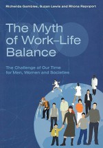 The Myth of Work-Life Balance: The Challenge of Our Time for Men, Women and Societies - Richenda Gambles, Rhona Rapoport, Suzan Lewis