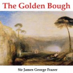 The Golden Bough - A Study in Magic and Religion (Annotated) - James George Frazer