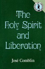 The Holy Spirit And Liberation - José Comblin