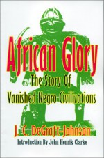 African Glory: The Story of Vanished Negro Civilizations - J. C. Degraft-Johnson, John Henrik Clarke, W. Paul Coates