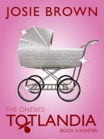 Totlandia: The Onesies, Book 2 - Josie Brown