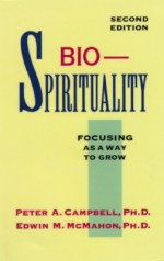 Bio-Spirituality: Focusing as a Way to Grow - Dave Campbell, Edwin M. McMahon