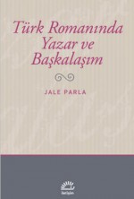 Türk Romanında Yazar ve Başkalaşım - Jale Parla