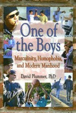 One Of The Boys: Masculinity, Homophobia, And Modern Manhood (Haworth Gay & Lesbian Studies) (Haworth Gay & Lesbian Studies) - David T. Plummer, David Plummer