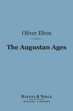 The Augustan Ages (Barnes & Noble Digital Library) - Oliver Elton