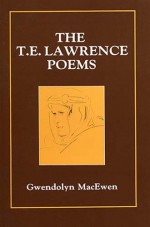 The T. E. Lawrence Poems - Gwendolyn MacEwen