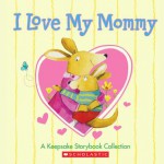 Keepsake Storybook Collection (I Love My Mommy) - Various, Grace Maccarone, Lisa McCourt, Norman Bridwell, Melissa Sweet, Cyd Moore