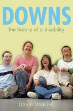 Downs: The history of a disability (Biographies of Diseases) - David Wright