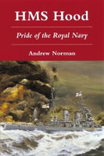 Hms Hood: Pride Of The Royal Navy - Andrew Norman